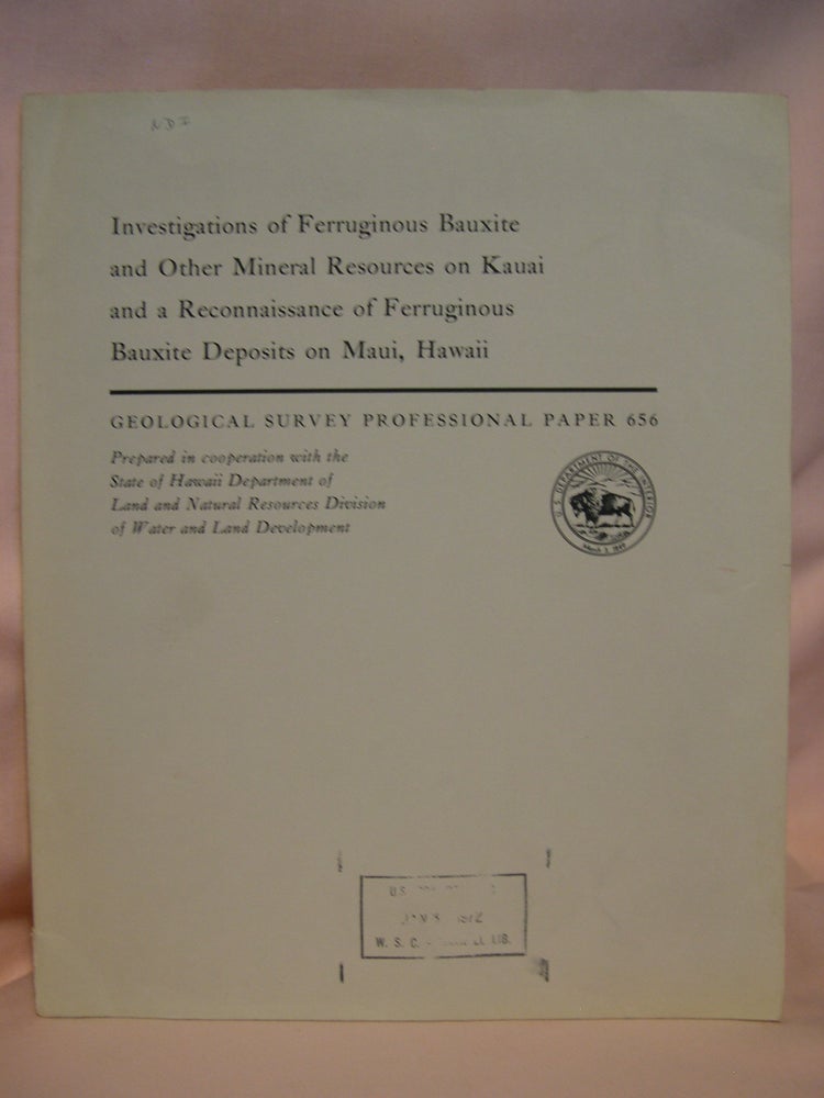 Item #46151 INVESTIGATIONS OF FERRUGINOUS BAUXITE AND OTHER MINERAL RESOURCES ON KAUAI AND A RECONNAISSANCE OF FERRUGINOUS BAUXIT DEPOSITS ON MAUI, HAWAII; PROFESSIONAL PAPER 656. Sam H. Patterson.