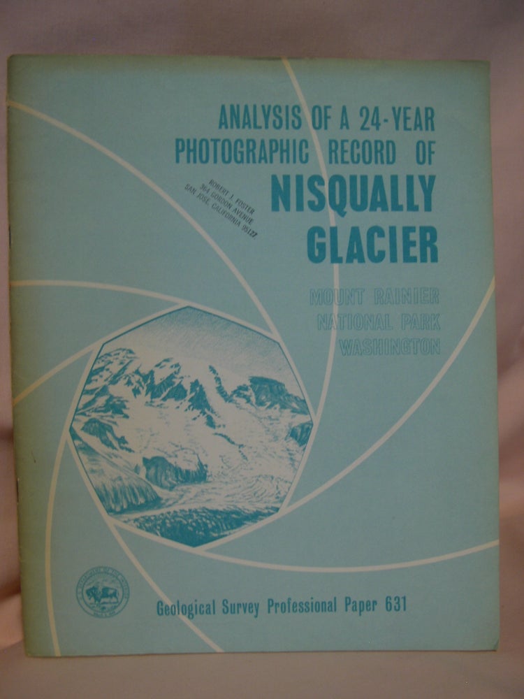 Item #46153 ANALYSIS OF A 24-YEAR PHOTOGRAPHIC RECORD OF NISQUALLY GLACIER, MOUNT RAINIER NATIONAL PARK, WASHINGTON: GEOLOGICAL SURVEY PROFESSIONAL PAPER 631. Fred M. Veatch.