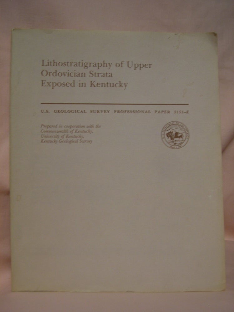 Item #46165 LITHOSTRATIGRAPHY OF UPPER ORDOVICIAN STRATA EXPOSED IN KENTUCKY, with a section on BIOSTRATIGRAPHY; CONTRIBUTIONS TO THE GEOLOGY OF KENTUCKY: PROFESSIONAL PAPER 1151-E. G. W. Weir, W. C. Swadley, W. L. Peterson, John Pojeta Jr.
