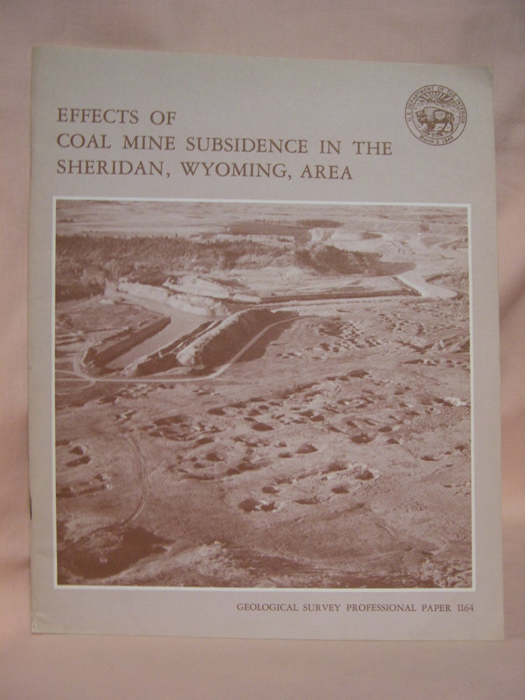Item #46177 EFFECTS OF COAL MINE SUBSIDENCE IN THE SHERIDAN, WYOMING, AREA: PROFESSIONAL PAPER 1164. Richard Dunrud, Frank W. Osterwald.