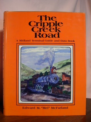 Item #46233 THE CRIPPLE CREEK ROAD; A MIDLAND TERMINAL GUIDE AND DATA BOOK. Edward M. McFarland