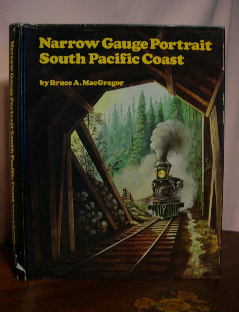 Item #46241 NARROW GAUGE PORTRAIT SOUTH PACIFIC COAST. Bruce A. MacGregor.
