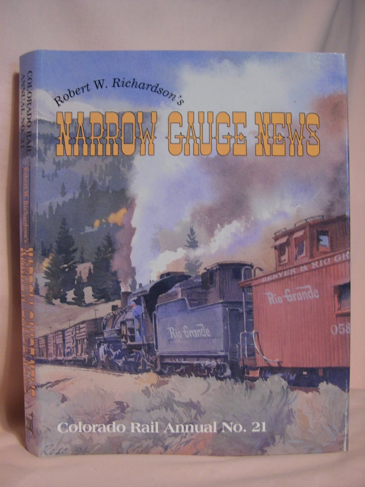 Item #46253 ROBERT W. RICHARDSON'S NARROW GAUGE NEWS; COLORADO RAIL ANNUAL NO. 21. Robert W. Richardson.