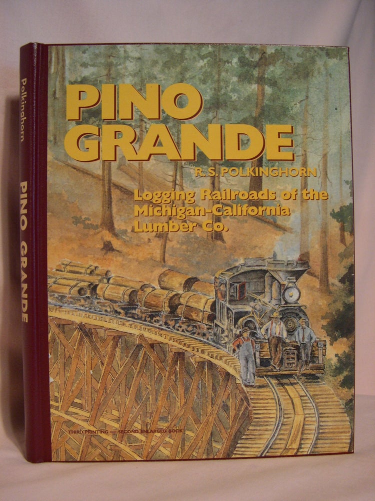 Item #46259 PINO GRANDE; LOGGING RAILROADS OF THE MICHIGAN-CALIFORNIA LUMBER CO. R. S. Polkinghorn.