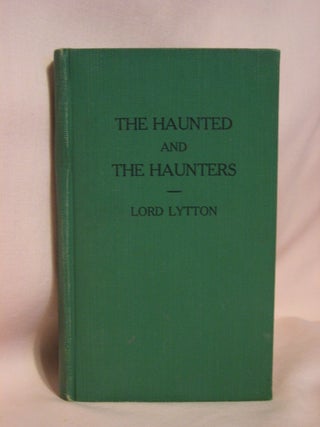 Item #46278 THE HAUNTED AND THE HAUNTERS, OR THE HOUSE AND THE BRAIN. Lord Lytton, Edward George...