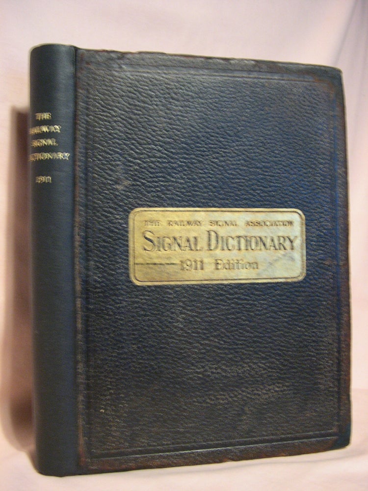 Item #46282 THE RAILWAY SIGNAL DICTIONARY; AN ILLUSTRATED VOCABULARY OF TERMS WHICH DESIGNATE AMERICAN RAILWAY SIGNALS, THEIR PARTS, ATTACHMENTS AND DETAILS OF CONSTRUCTION, WITH DESCRIPTIONS OF METHODS OF OPERATION AND SOME ILLUSTRATIONS OF BRITISH SIGNALS. Braman B. Adams, A. D. Cloud, Rodney Hitt, H H. Simmons.