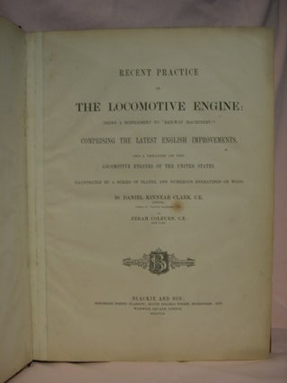 Item #46372 RECENT PRCTICE IN THE LOCOMOTIVE ENGINE: (BEING A SUPPLEMENT TO "RAILWAY MACHINERY,")...