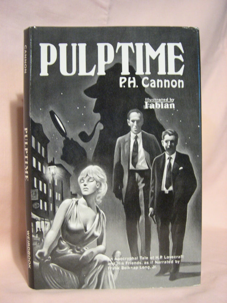Item #46377 PULPTIME; BEING A SINGULAR ADVENTURE OF SHERLOCK HOLMES, H.P. LOVECRAFT, AND THE KALEM CLUB, AS IF NARRATED BY FRANK BELKNAP LONG, JR. P. H. Cannon.