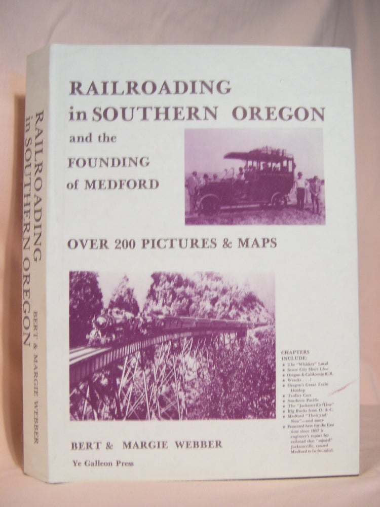 Item #46384 RAILROADING IN SOUTHERN OREGON AND THE FOUNDING OF MEDFORD. Bert Webber, Margie.