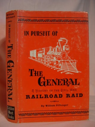 Item #46387 IN PURSUIT OF THE GENERAL: HISTORY OF THE CIVIL WAR RAILROAD RAID. William Pittenger