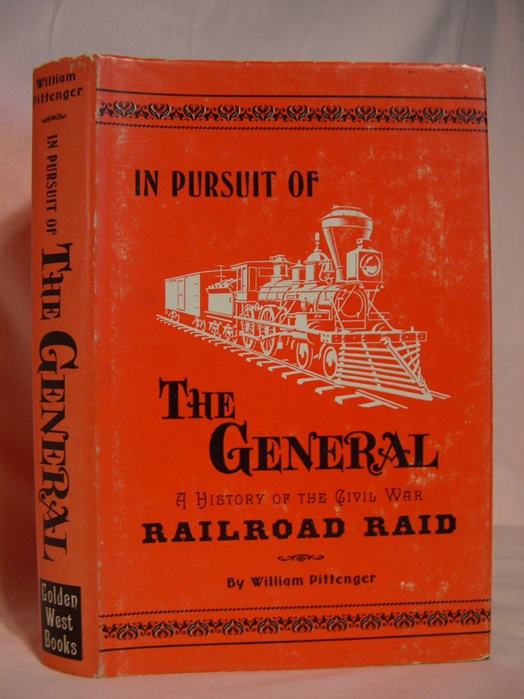 Item #46387 IN PURSUIT OF THE GENERAL: HISTORY OF THE CIVIL WAR RAILROAD RAID. William Pittenger.