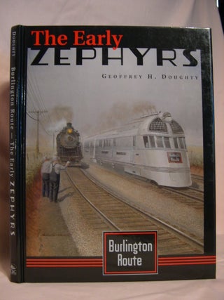 Item #46390 BURLINGTON ROUTE; THE EARLY ZEPHYRS. Geoffrey H. Doughty