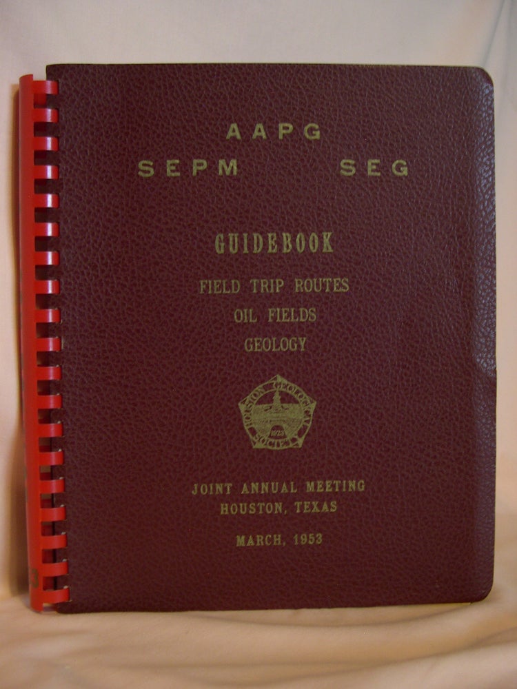 Item #46399 AAPG, SEPM, SEG, JOINT ANNUAL MEETING, HOUSTON, TEXAS, MARCH, 1953; GUIDEBOOK, FIELD TRIP ROUTES, OIL FIELDS, GEOLOGY. Duncan A. McNaughton.