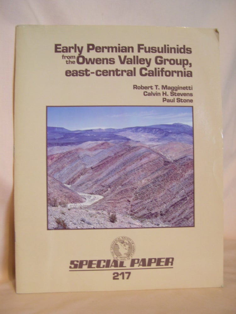 Item #46405 EARLY PERMIAN FUSULINIDS FROM THE OWENS VALLEY GROUP, EAST-CENTRAL CALIFORNIA: SPECIAL PAPER 217. Robert T. Magginetti, Calvin H. Stevens, Paul Stone.