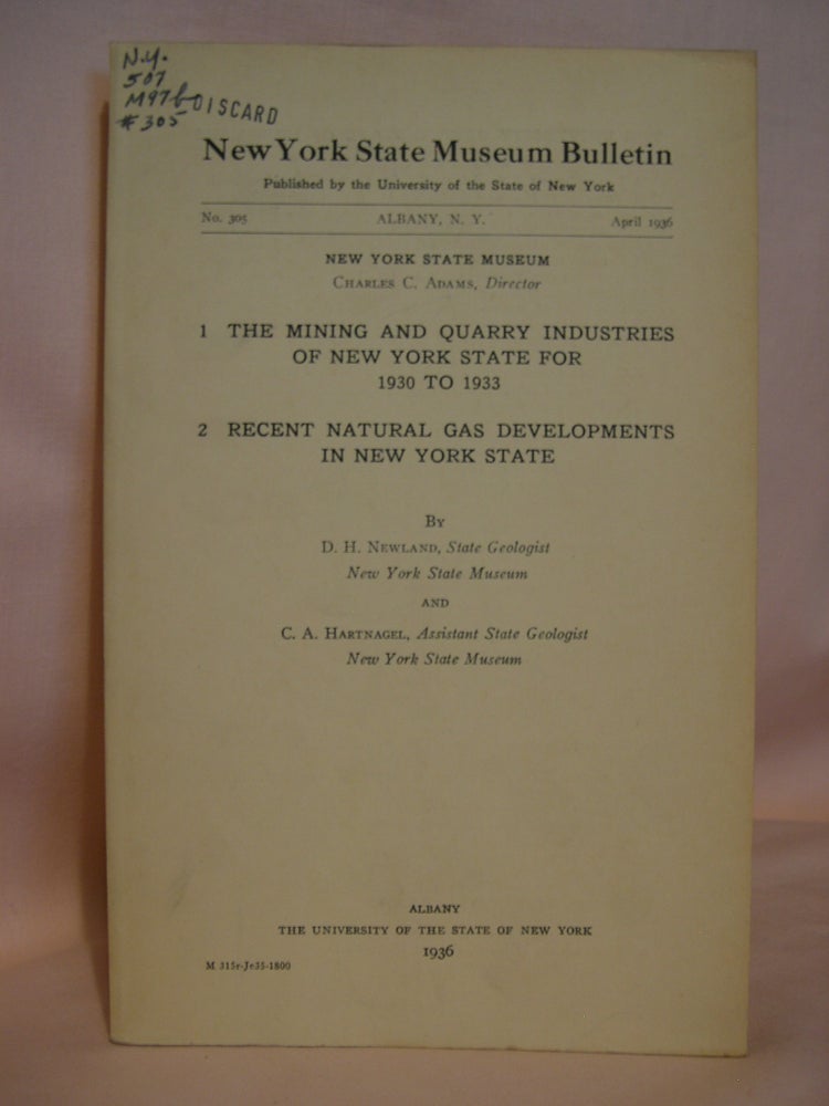 Item #46428 THE MINING AND QUARRY INDUSTRIES OF NEW YORK STATE FOR 1930 TO 1933, and RECENT NATURAL GAS DEVELOPMENTS IN NEW YORK STATE; NEW YORK STATE MUSEUM BULLETIN NO. 305, APRIL, 1936. D. H. Newland, C A. Hartnagel.