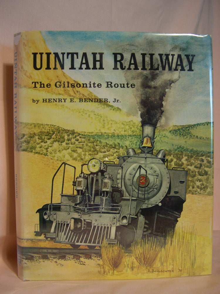 Item #46451 UINTAH RAILWAY; THE GILSONITE ROUTE. Henry E. Bender, Jr.
