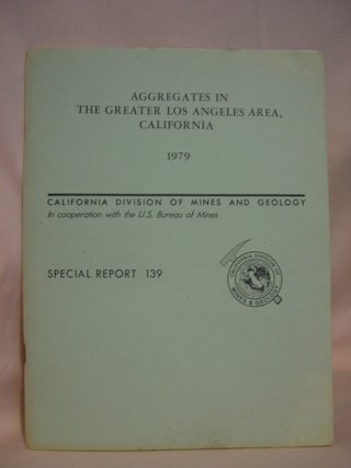 Item #46469 AGGREGATES IN THE GREATER LOS ANGELES AREA, CALIFORNIA; SPECIAL REPORT 139. James R....