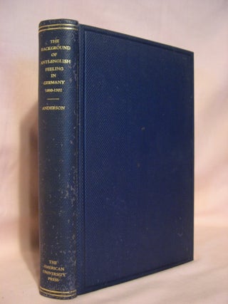 Item #46473 THE BACKGROUND OF ANTI-ENGLISH FEELING IN GERMANY, 1890-1902. Pauline Relyea Anderson