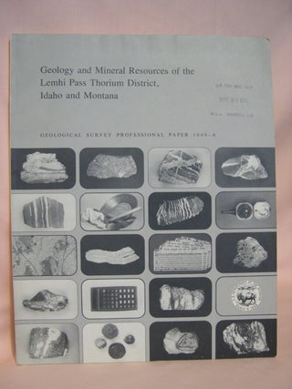 Item #46479 GEOLOGY AND MINERAL RESOURCES OF THE LEMHI PASS THORIUM DISTRICT, IDAHO AND MONTANA,...