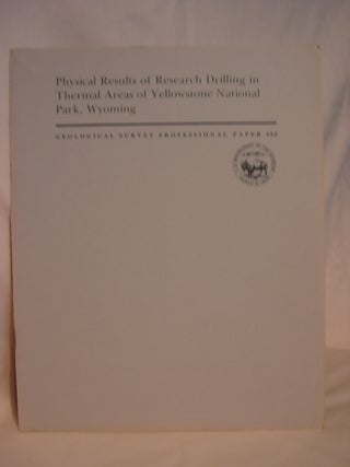 Item #46488 PHYSICAL RESULTS OF RESEARCH DRILLING IN THERMAL AREAS OF YELLOWSTONE NATIONAL PARK,...