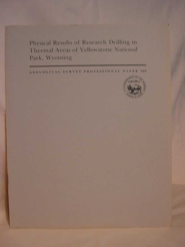Item #46488 PHYSICAL RESULTS OF RESEARCH DRILLING IN THERMAL AREAS OF YELLOWSTONE NATIONAL PARK, WYOMING; PROFESSIONAL PAPER 892. D. E. White, L. J. P. Muffler, R. O. Fournier, A H. Truesdell.