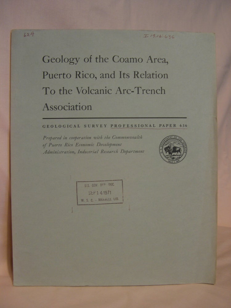Item #46489 GEOLOGY OF THE COAMO AREA, PUERTO RICO, AND ITS RELATION TO THE VOLCANIC ARC-TRENCH ASSOCIATION; PROFESSIONAL PAPER 636. Lynn Glover, III.