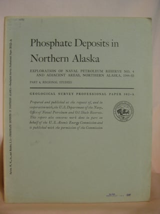 Item #46504 PHOSPHATE DEPOSITS IN NORTHERN ALASKA; EXPLORATION OF NAVAL PETROLEUM RESERVE NO. 4...