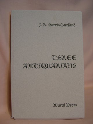 THREE ANTIQUARIANS: THE SECRETS OF SALLOWBY; THE TALES OF SANGREN; THE QUESTS OF QUICKERELL. J. B Harris-Burland.