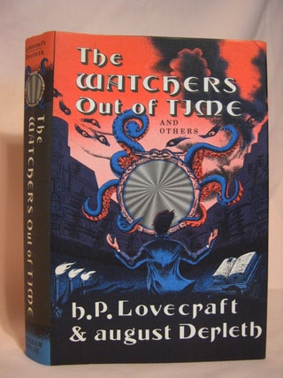 Item #46574 THE WATCHERS OUT OF TIME AND OTHERS. H. P. Lovecraft, August Derleth