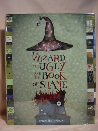 Item #46638 THE WIZARD, THE UGLY, AND THE BOOK OF SHAME. Pablo Bernasconi