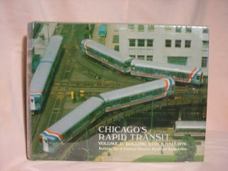 Item #46668 CHICAGO'S RAPID TRANSIT, VOLUME II: ROLLING STOCK 1947-1976. Norman Carlson, Walter...