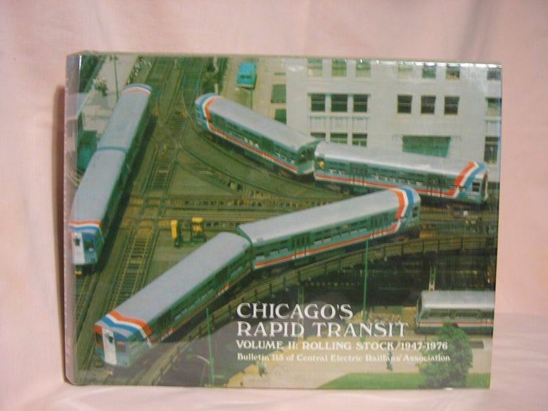 Item #46668 CHICAGO'S RAPID TRANSIT, VOLUME II: ROLLING STOCK 1947-1976. Norman Carlson, Walter R. Keevil.
