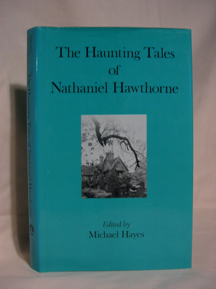 Item #46689 THE HAUNTING TALES OF NATHANIEL HAWTHORNE. Nathaniel Hawthorn, Michael Hayes.
