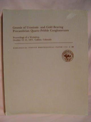 Item #46729 GENESIS OF URANIUM- AND GOLD-BEARING PRECAMBRIAN QUARTZ-PEBBLE CONGLOMERATES;...