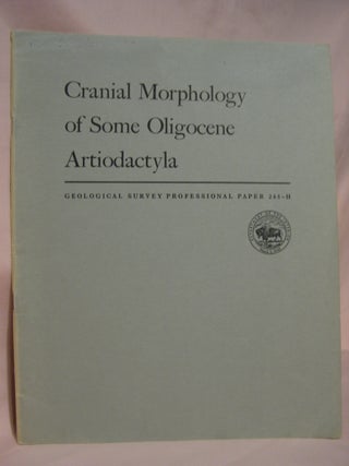 Item #46735 CRAINAL MORPHOLOGY OF SOME OLIGOCENE ARTIODACTYLA: PROFESSIONAL PAPER 243-H. Frank C....