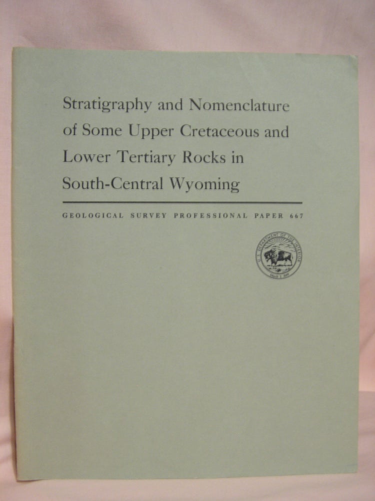Item #46754 STRATIGRAPHY AND NOMENCLATURE OF SOME UPPER CRETACEOUS AND LOWER TERTIARY ROCKS IN SOUTH-CENTRAL WYOMING: PROFESSIONAL PAPER 667. J. R. Gill, E. A. Merewether, W A. Cobban.