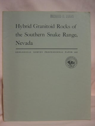 Item #46755 HYBRID GRANITOID ROCKS OF THE SOUTHERN SNAKE RANGE, NEVADA: PROFESSIONAL PAPER 668....
