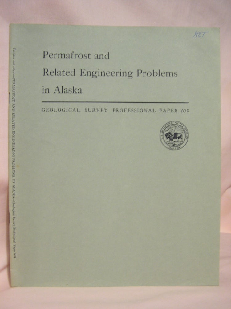 Item #46757 PERMAFROST AND RELATED ENGINEERING PROBLEMS IN ALASKA: PROFESSIONAL PAPER 678. Oscar J. Ferrians, Reuben Kachadoorian, Gordon W. Greene.