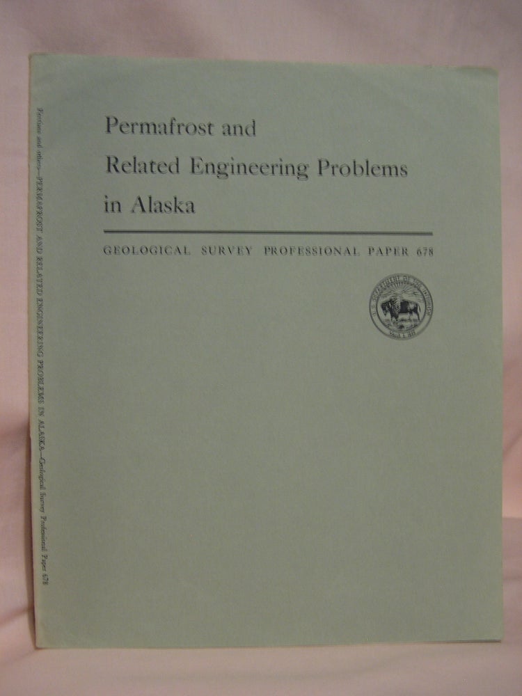 Item #46758 PERMAFROST AND RELATED ENGINEERING PROBLEMS IN ALASKA: PROFESSIONAL PAPER 678. Oscar J. Ferrians, Reuben Kachadoorian, Gordon W. Greene.