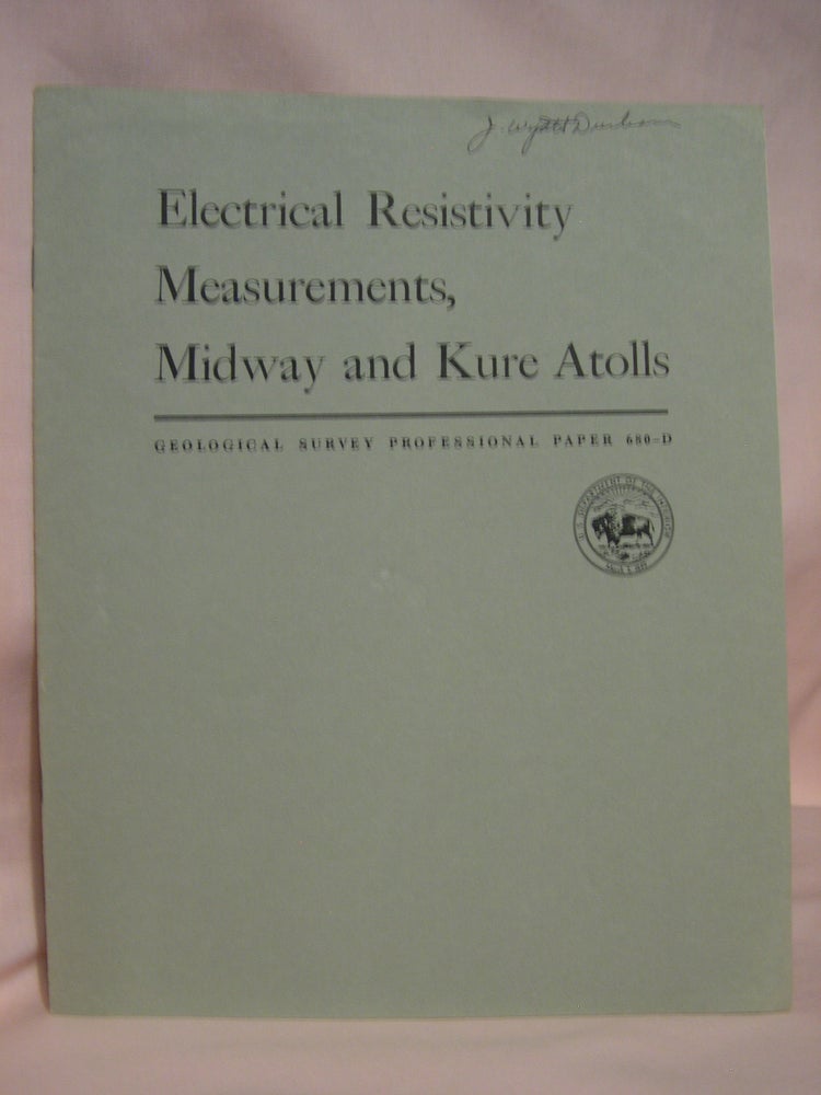 Item #46761 ELECTRICAL RESISTIVITY MEASUREMENTS, MIDWAY AND KURE ATOLLS: PROFESSIONAL PAPER 680-D. George V. Keller.
