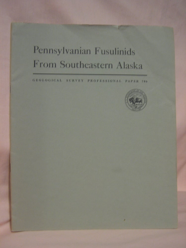Item #46765 PENNSYLVANIAN FUSULINIDS FROM SOUTHEASTERN ALASKA: PROFESSIONAL PAPER 706. Raymond C. Douglass.