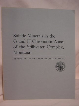 Item #46767 SULFIDE MINERALS IN THE G AND H CHROMITITE ZONES OF THE STILL WATER COMPLEX, MONTANA:...