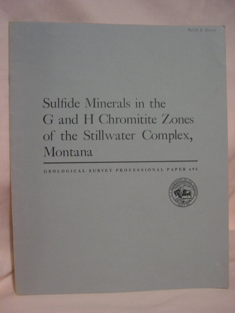 Item #46768 SULFIDE MINERALS IN THE G AND H CHROMITITE ZONES OF THE STILL WATER COMPLEX, MONTANA: PROFESSIONAL PAPER 694. Norman J. Page.