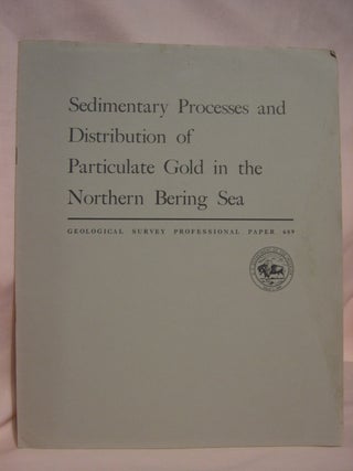 Item #46769 SEDIMENTARY PROCESSES AND DISTRIBUTION OF PARTICULATE GOLD IN THE NORTHERN BERING...