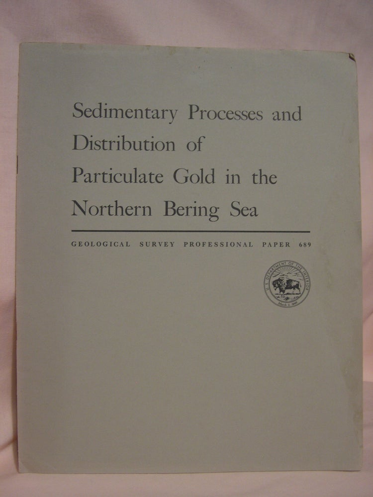 Item #46769 SEDIMENTARY PROCESSES AND DISTRIBUTION OF PARTICULATE GOLD IN THE NORTHERN BERING SEA: PROFESSIONAL PAPER 689. C. Hans Nelson, D M. Hopkins.