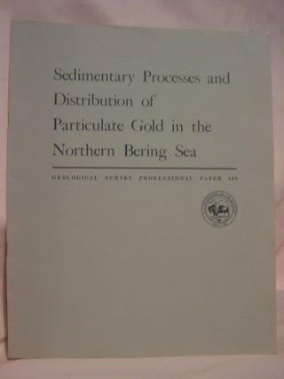 Item #46770 SEDIMENTARY PROCESSES AND DISTRIBUTION OF PARTICULATE GOLD IN THE NORTHERN BERING...
