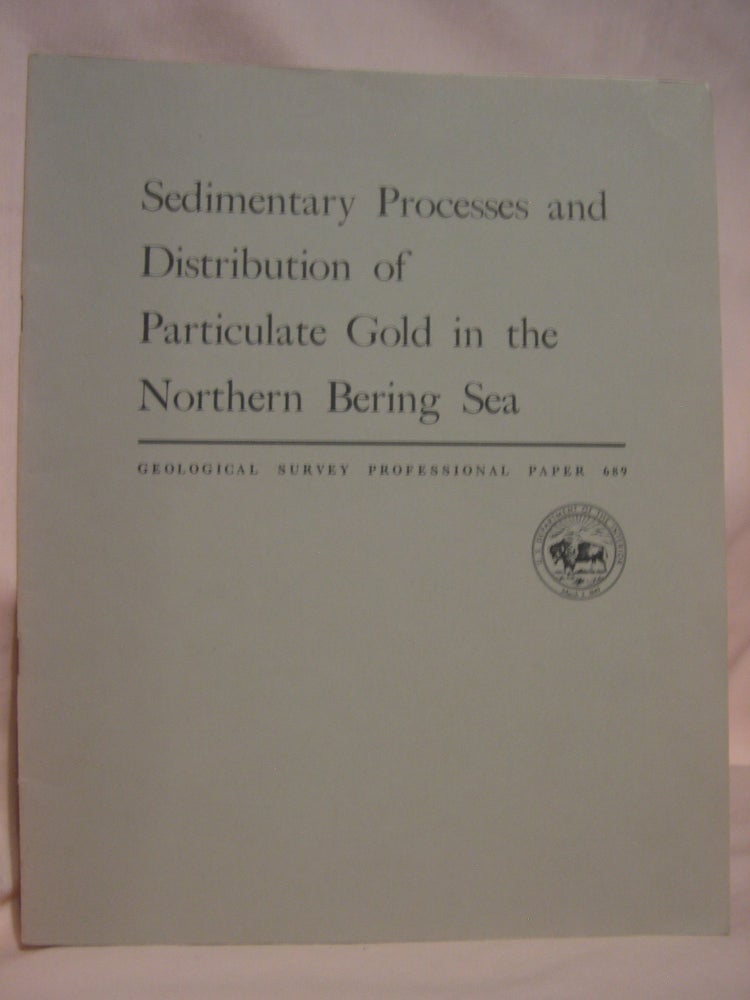 Item #46770 SEDIMENTARY PROCESSES AND DISTRIBUTION OF PARTICULATE GOLD IN THE NORTHERN BERING SEA: PROFESSIONAL PAPER 689. C. Hans Nelson, D M. Hopkins.