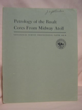 Item #46771 PETROLOGY OF THE BASALT CORES FROM MIDWAY ATOLL: PROFESSIONAL PAPER 680-B. Gordon A....