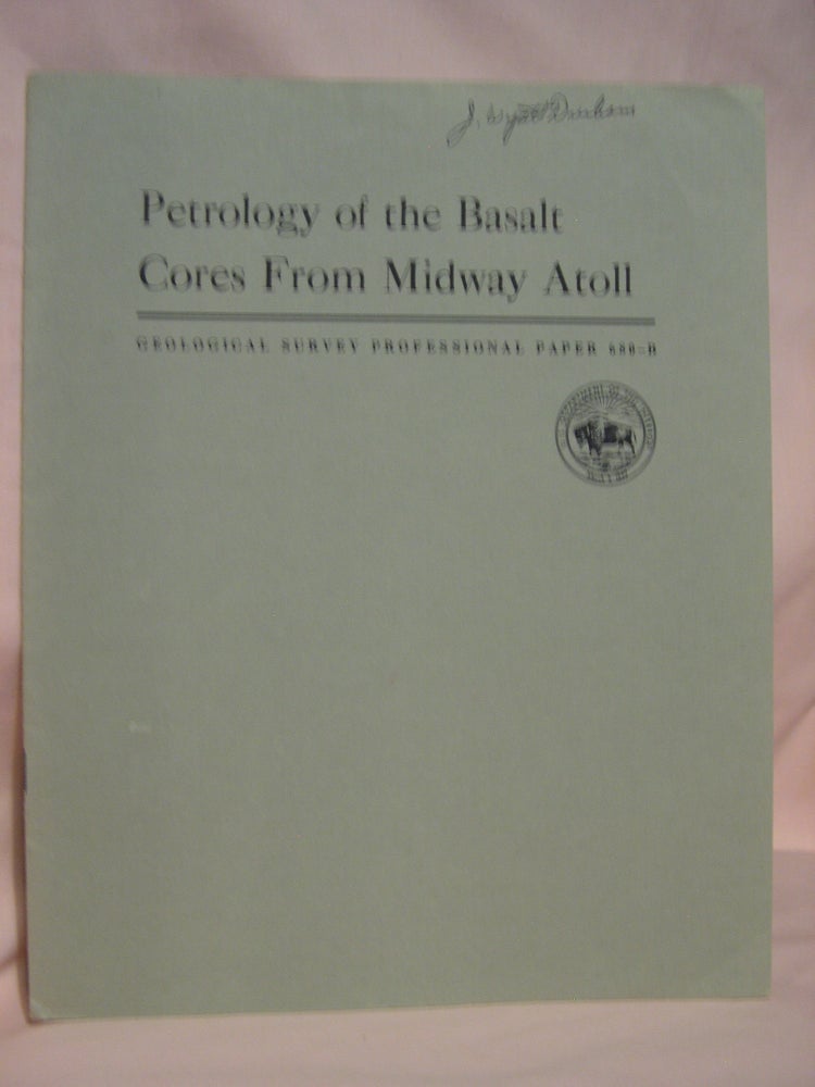 Item #46771 PETROLOGY OF THE BASALT CORES FROM MIDWAY ATOLL: PROFESSIONAL PAPER 680-B. Gordon A. MacDonald.