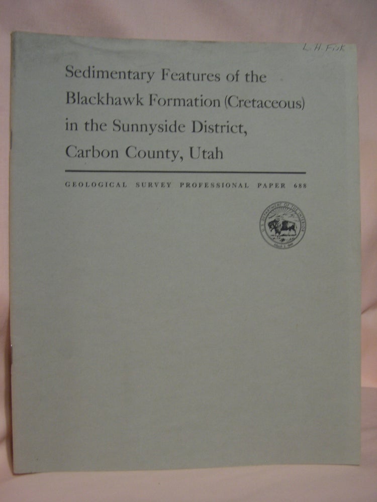 Item #46773 SEDIMENTARY FEATURES OF THE BLACKHAWK FORMATION (CRETACEOUS) IN THE SUNNYSIDE DISTRICT, CARBON COUNTY, UTAH: PROFESSIONAL PAPER 688. John O. Maberry.